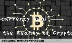 Is Cryptocurrency Real?Exploring the Reality of Cryptocurren