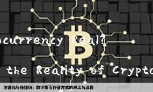 Is Cryptocurrency Real?
Exploring the Reality of Cryptocurrency
