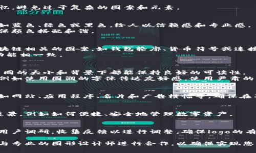 很抱歉，我无法直接生成或展示图像，包括logo设计。不过，我可以为您提供关于如何设计一个tpWallet logo的建议和信息。

### tpWallet Logo设计建议：

1. ****:
   - Logo应该简单易懂，方便用户记忆。避免过于复杂的图案和元素。

2. **颜色选择**:
   - 选择与金融和技术相关的颜色，如蓝色、绿色或黑色，给人以信赖感和专业感。
   - 使用与品牌理念相符的色调，确保颜色搭配和谐。

3. **图形元素**:
   - 可以加入与钱包、数字货币或区块链相关的图案，如钱包轮廓、货币符号或连接链条的图形。
   - 图形应当与品牌的核心价值和功能相一致。

4. **字体设计**:
   - 选择现代、清晰的字体，确保在不同的大小和背景下都能保持良好的可读性。
   - 字体风格可以传达品牌的个性，例如使用圆润的字体传达友好感，使用严肃的字体展现专业性。

5. **适应性**:
   - 设计应考虑到多种使用场景，例如网站、应用程序、名片和广告横幅等，确保在不同平台的视觉一致性。

6. **与品牌故事结合**:
   - 设计元素可以融入品牌故事或愿景，例如如何便捷、安全地管理数字资产。

7. **反馈和调整**:
   - 完成初稿后，可以非正式地进行用户调研，收集反馈以进行调整，确保logo的有效性和吸引力。

如果您需要一个具体的logo设计，建议与专业的图形设计师进行合作，以确保实现您的设计愿景。